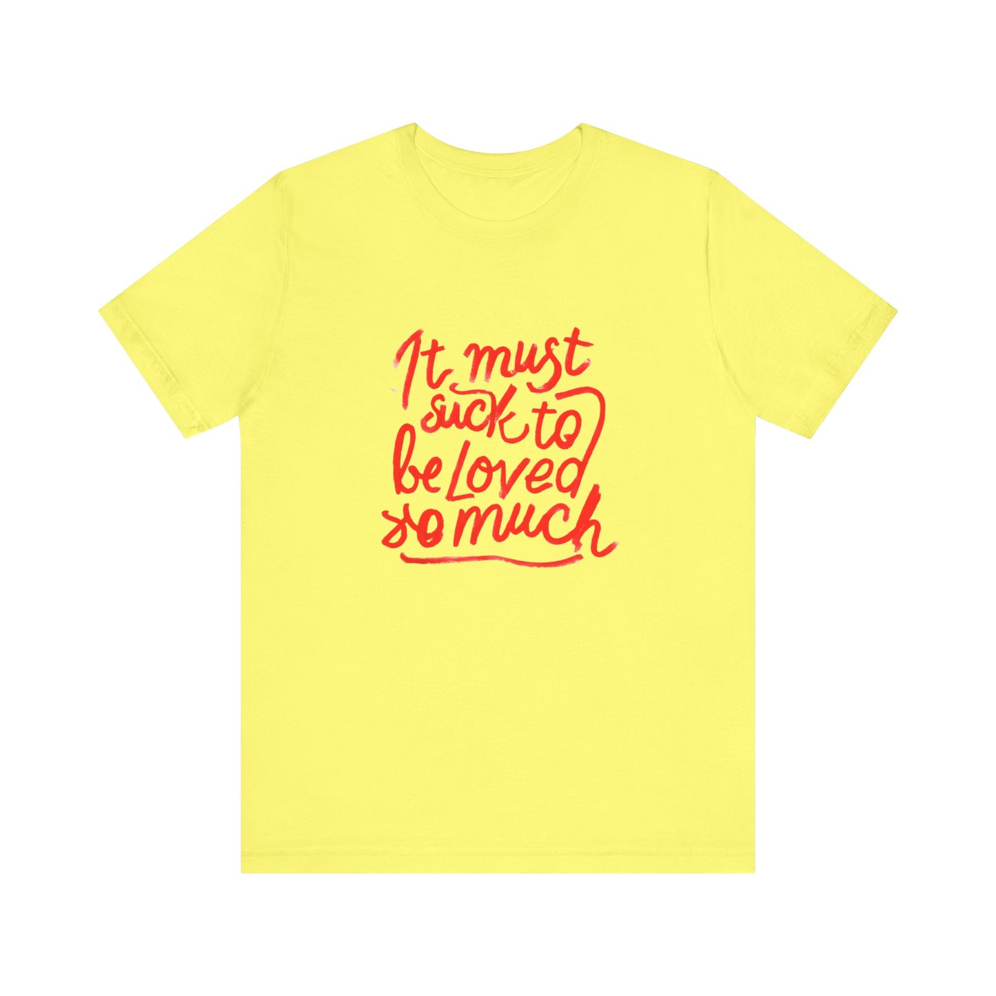 T‑Shirt — “It Must Suck to Be Loved So Much” Red Script Tee