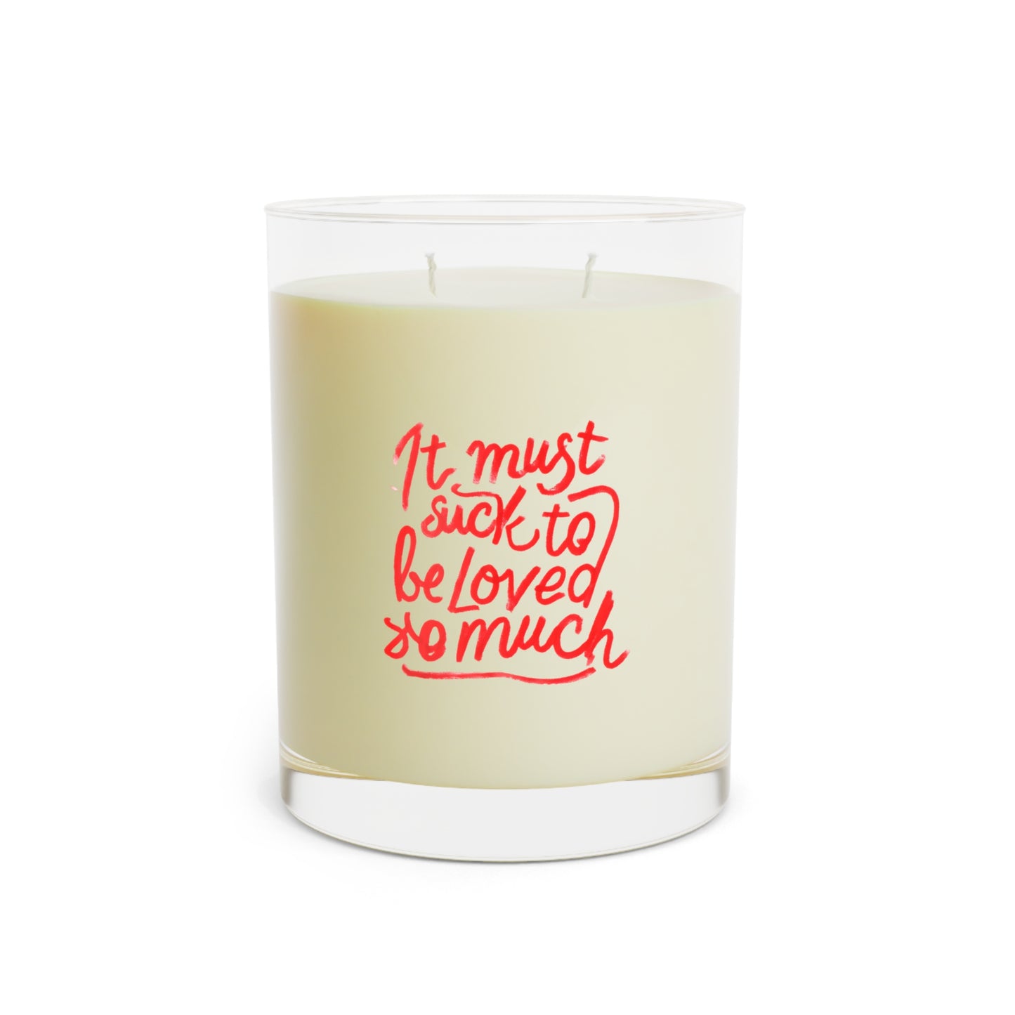 11oz Scented Candle — “It Must Suck to Be Loved So Much” Glass Jar