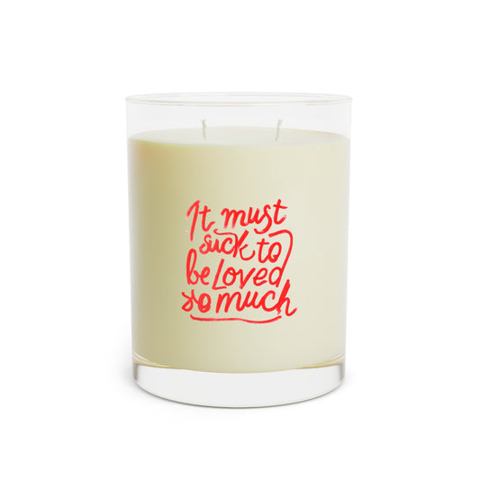 11oz Scented Candle — “It Must Suck to Be Loved So Much” Glass Jar