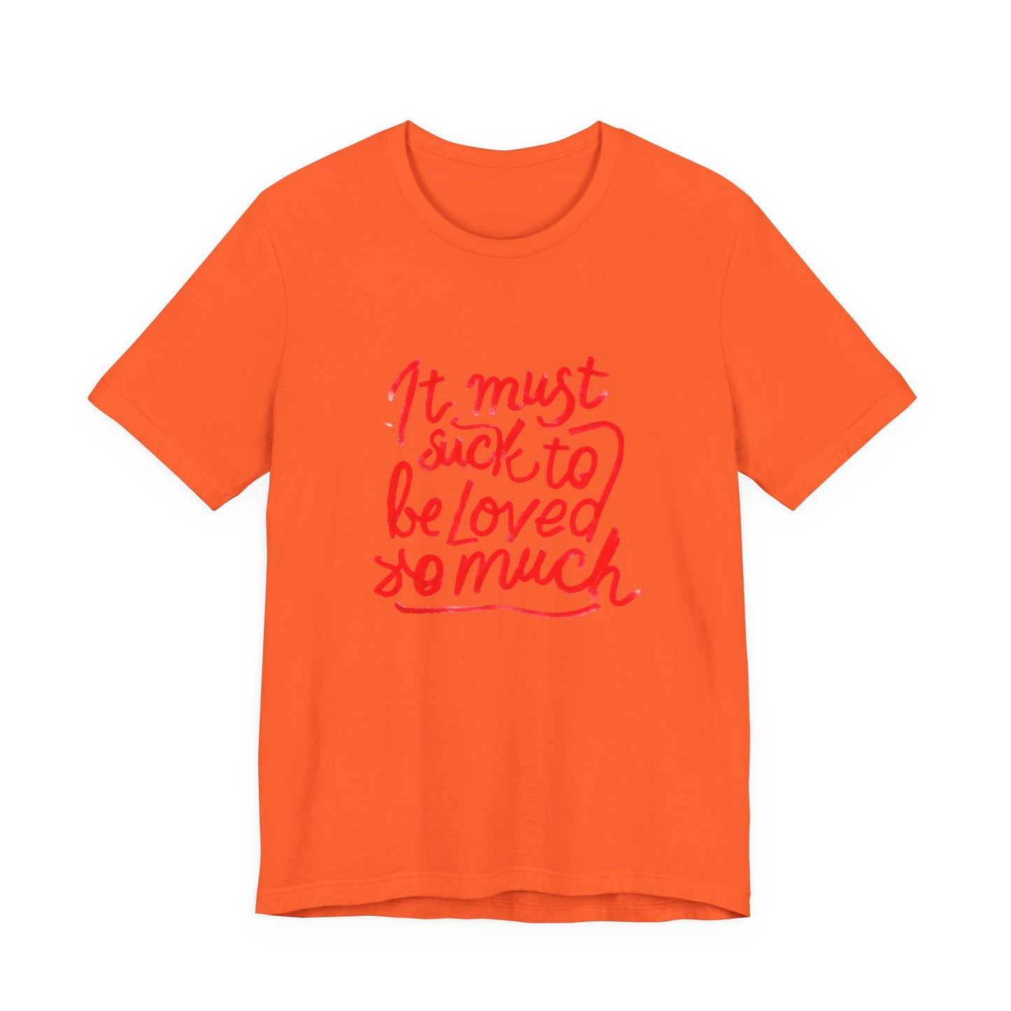 T‑Shirt — “It Must Suck to Be Loved So Much” Red Script Tee