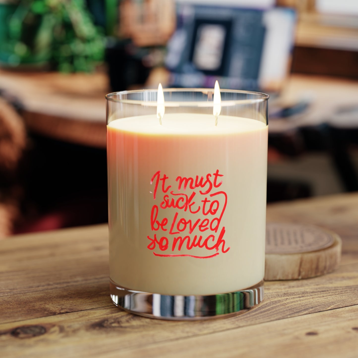 11oz Scented Candle — “It Must Suck to Be Loved So Much” Glass Jar