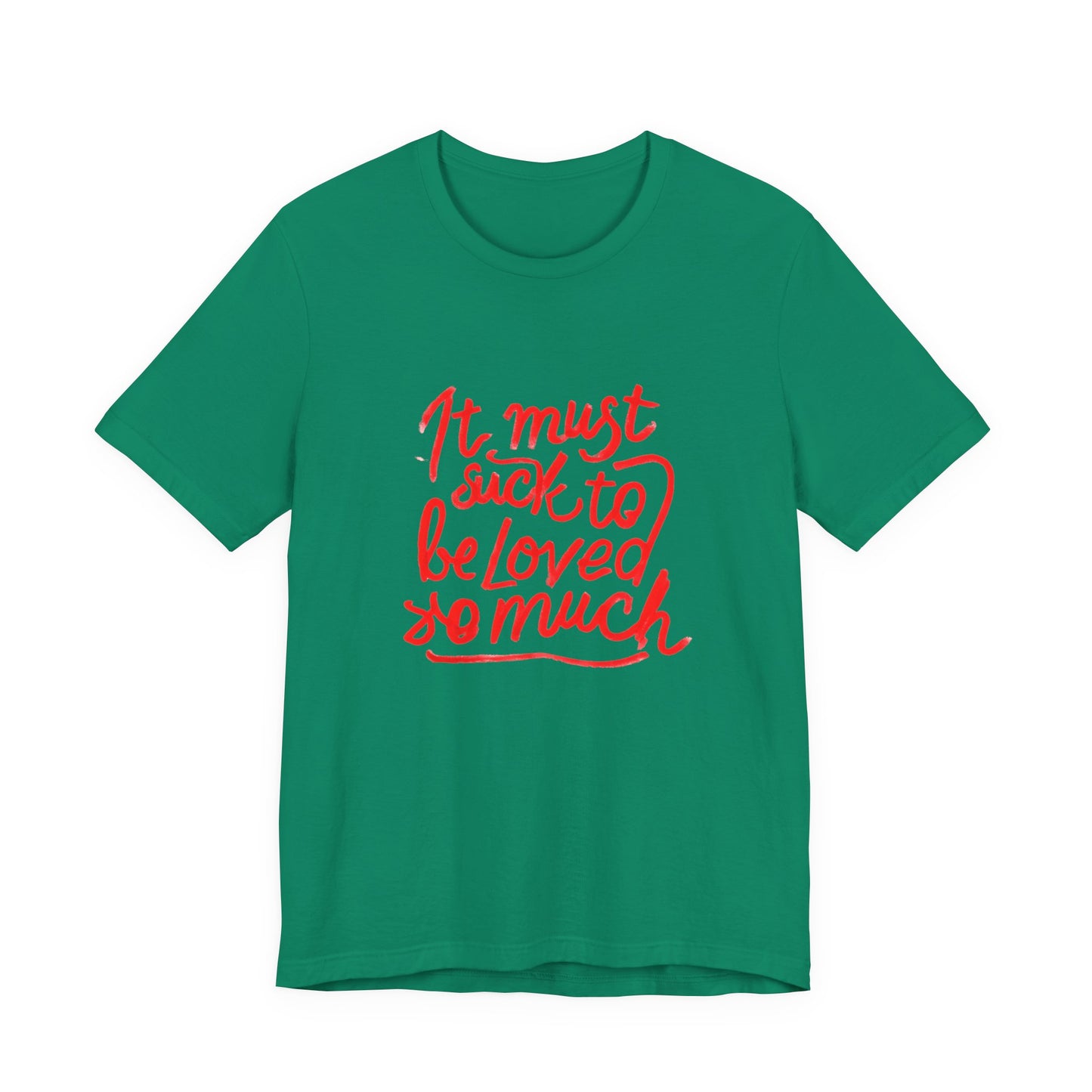 T‑Shirt — “It Must Suck to Be Loved So Much” Red Script Tee